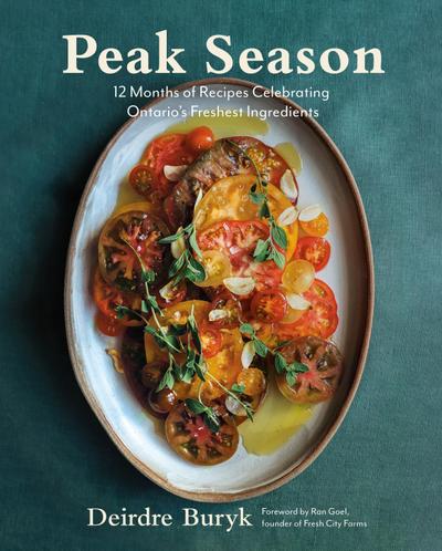 Peak Season: 12 Months of Recipes Celebrating Ontario’s Freshest Ingredients