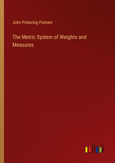 The Metric System of Weights and Measures