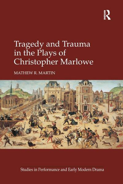 Tragedy and Trauma in the Plays of Christopher Marlowe