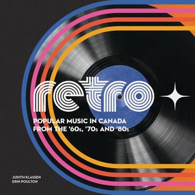 Retro ? Popular Music in Canada from the ?60s, ?70s and ?80s