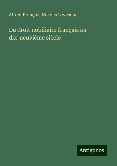 Du droit nobiliaire français au dix-neuvième siècle