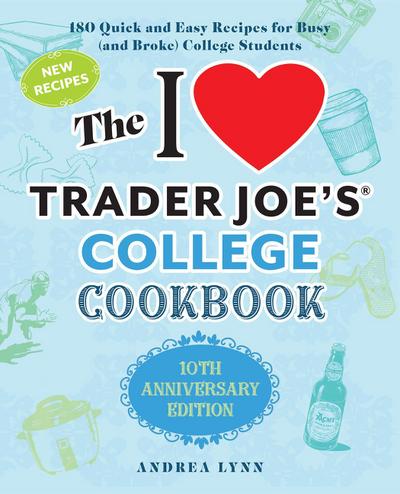 The I Love Trader Joe’s College Cookbook: 10th Anniversary Edition