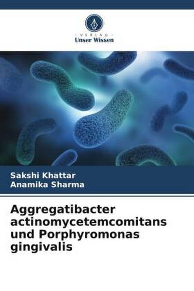 Aggregatibacter actinomycetemcomitans und Porphyromonas gingivalis