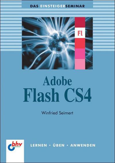 Adobe Flash CS4. Das Einsteigerseminar