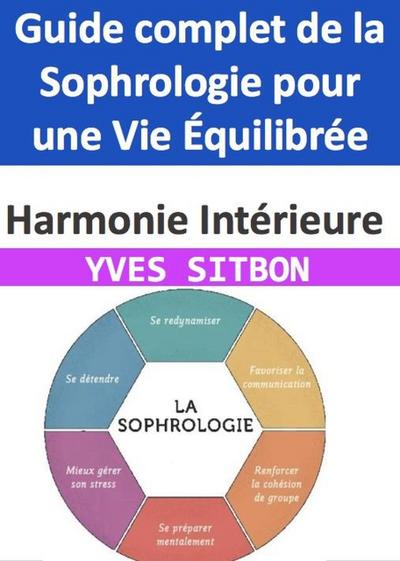 Harmonie Intérieure : Guide complet de la Sophrologie pour une Vie Équilibrée