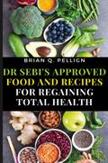 Dr SEBI’s Approved Food and Recipes for Regaining Total Health