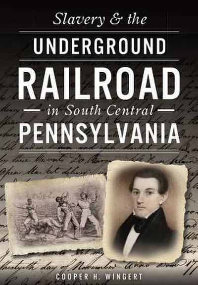 Slavery & the Underground Railroad in South Central Pennsylvania