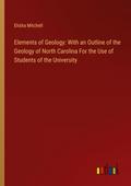 Elements of Geology: With an Outline of the Geology of North Carolina For the Use of Students of the University