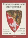 Der mittelalterliche Reiterschild: Historische Entwicklung von 975 bis 1350 und Anleitung zum Bau eines kampftauglichen Schildes