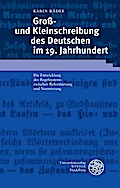 Groß- und Kleinschreibung des Deutschen im 19. Jahrhundert: Die Entwicklung des Regelsystems zwischen Reformierung und Normierung: Die Entwicklung des ... Studien zur Linguistik /Germanistik)