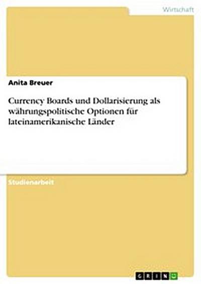 Currency Boards und Dollarisierung als währungspolitische Optionen für lateinamerikanische Länder