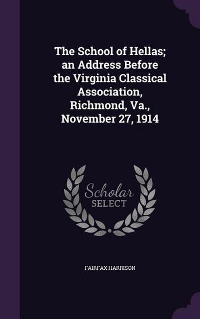The School of Hellas; an Address Before the Virginia Classical Association, Richmond, Va., November 27, 1914