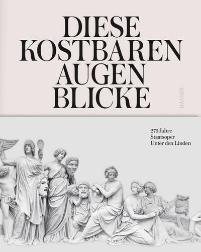 Diese kostbaren Augenblicke: 275 Jahre Staatsoper Unter den Linden