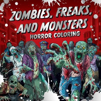 Zombies, Freaks, and Monsters: Horror Coloring