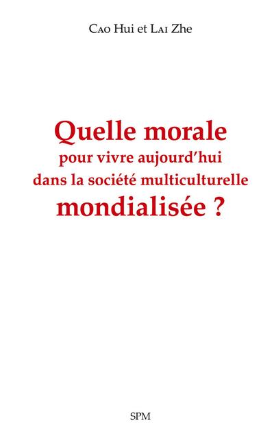 Quelle morale pour vivre aujourd’hui dans la société multiculturelle mondialisée ?