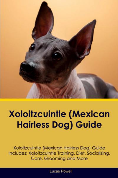 Xoloitzcuintle (Mexican Hairless Dog) Guide Xoloitzcuintle Guide Includes