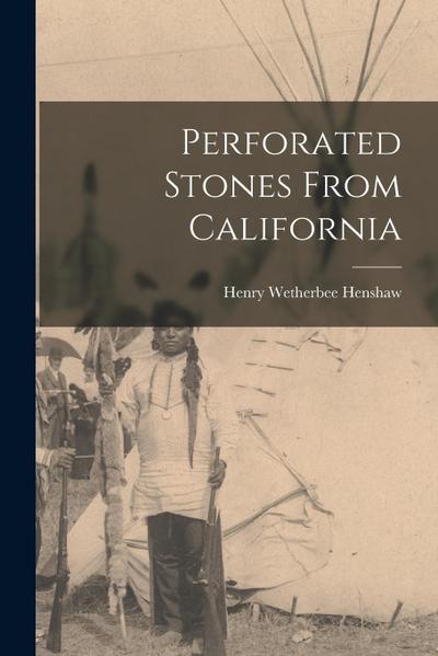 Perforated Stones From California