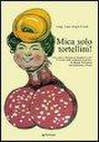 Mica solo tortellini! Una volta a Bologna si mangiava così. 70 ricette della tradizione popolare. Testo bolognese a fronte