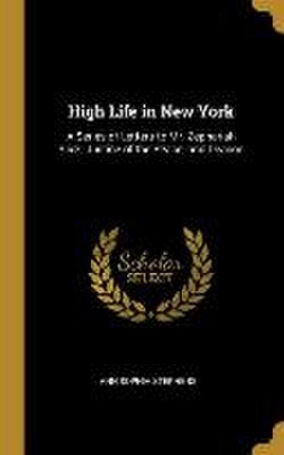 High Life in New York: A Series of Letters to Mr. Zephariah Slick, Justice of the Peace, and Deacon