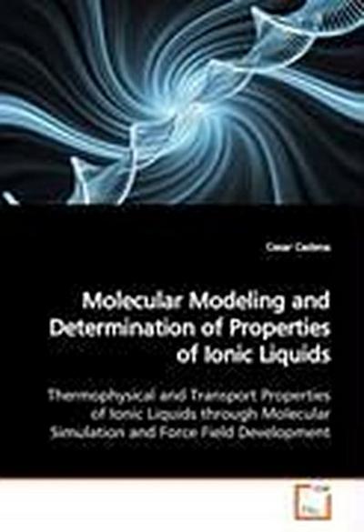 Molecular Modeling and Determination of Properties  of Ionic Liquids