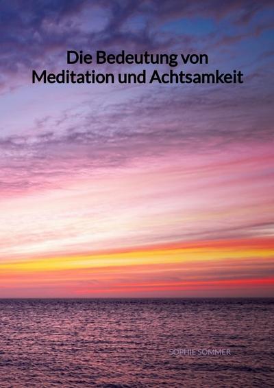 Die Bedeutung von Meditation und Achtsamkeit