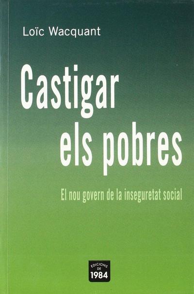 Castigar els pobres : el nou govern de la inseguretat social
