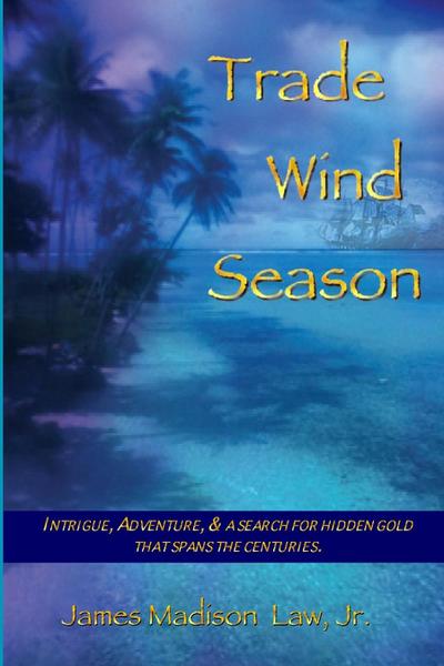 Trade Wind Season: Intrigue, Adventure & A Search for Hidden Gold That Spans the Centuries.