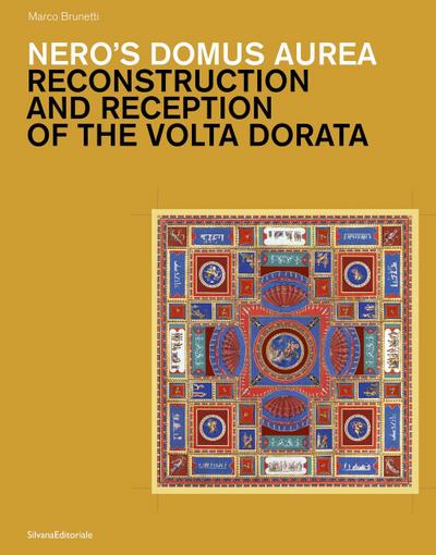 Nero’s Domus Aurea: Reconstruction and Reception of the VOLTA Dorata
