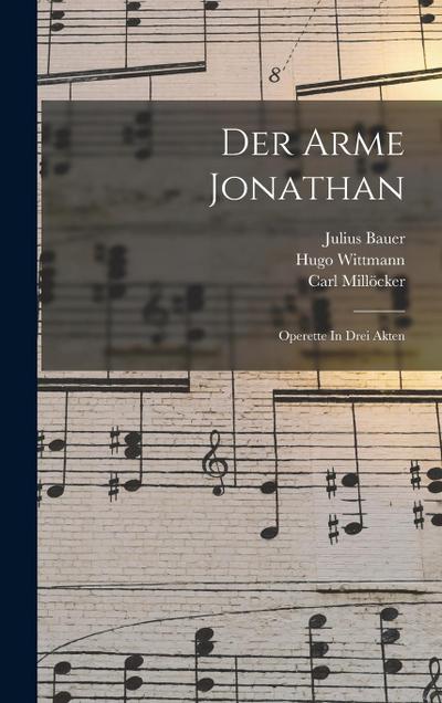 Der Arme Jonathan: Operette In Drei Akten