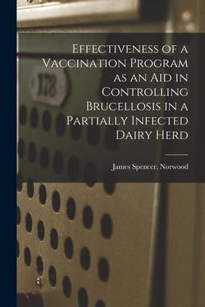 Effectiveness of a Vaccination Program as an Aid in Controlling Brucellosis in a Partially Infected Dairy Herd
