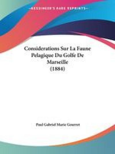 Considerations Sur La Faune Pelagique Du Golfe De Marseille (1884)