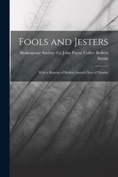 Fools and Jesters: With a Reprint of Robert Armin’s Nest of Ninnies