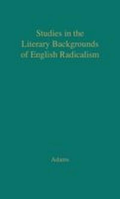 Studies in the Literary Backgrounds of English Radicalism