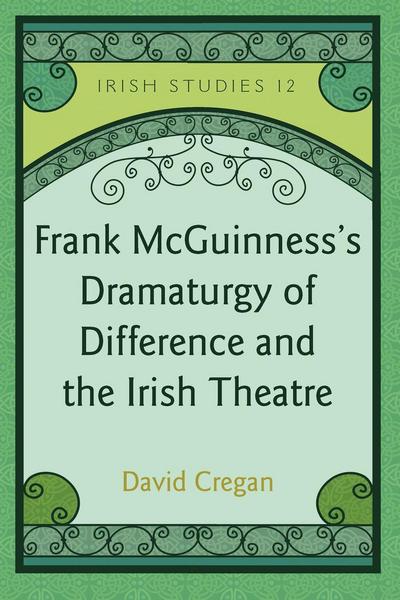 Frank McGuinness¿s Dramaturgy of Difference and the Irish Theatre