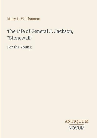 The Life of General J. Jackson, "Stonewall"