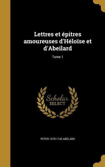 Lettres et épitres amoureuses d’Héloïse et d’Abeilard; Tome 1