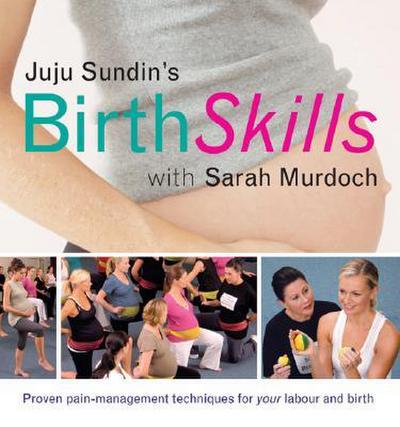 Juju Sundin’s Birth Skills: Proven Pain-Management Techniques for Your Labour and Birth