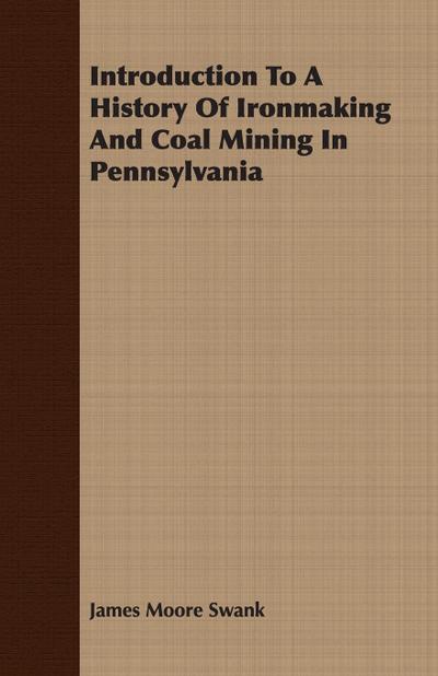 Introduction To A History Of Ironmaking And Coal Mining In Pennsylvania