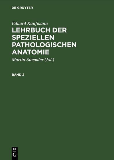 Eduard Kaufmann: Lehrbuch der speziellen pathologischen Anatomie. Band 2