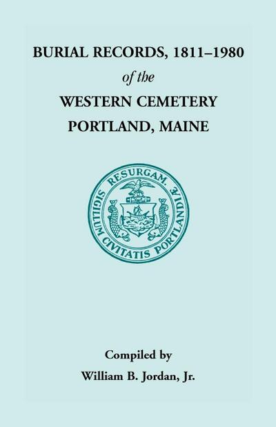 Burial Records, 1811 - 1980 of the Western Cemetery in Portland, Maine