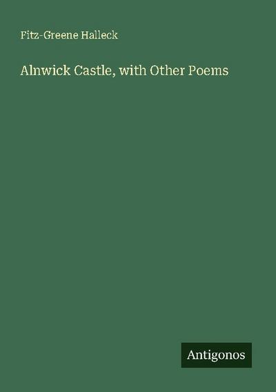 Alnwick Castle, with Other Poems