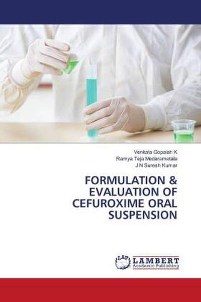 FORMULATION & EVALUATION OF CEFUROXIME ORAL SUSPENSION