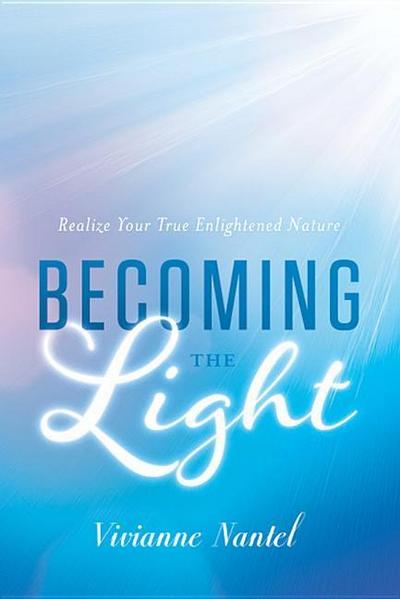 Becoming the Light: Realize Your True Enlightened Nature