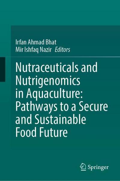 Nutraceuticals and Nutrigenomics in Aquaculture: Pathways to a Secure and Sustainable Food Future