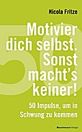 Motivier dich selbst. Sonst macht’s keiner!