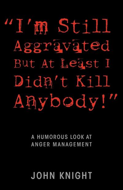 "I’m Still Aggravated But At Least I Didn’t Kill Anybody!"