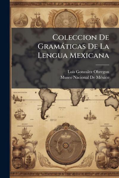 Coleccion De Gramàticas De La Lengua Mexicana
