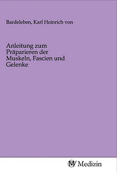 Anleitung zum Präparieren der Muskeln, Fascien und Gelenke