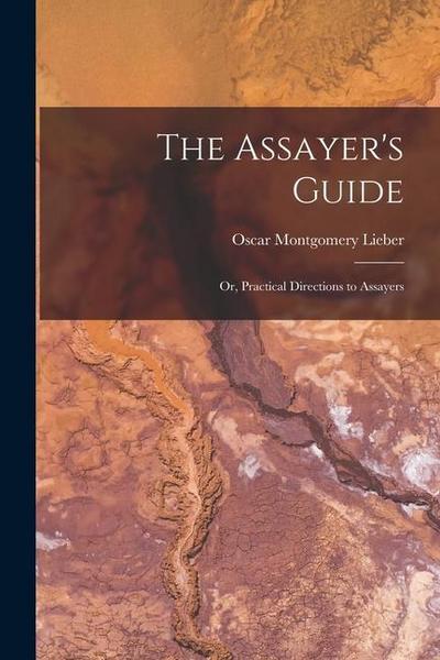 The Assayer’s Guide: Or, Practical Directions to Assayers