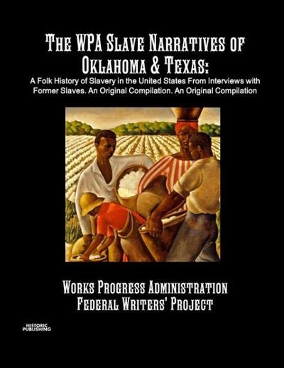 The WPA Slave Narratives of Oklahoma & Texas